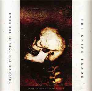 Through The Eyes Of The Dead / The Knife Trade - Annihilation Of Expectation