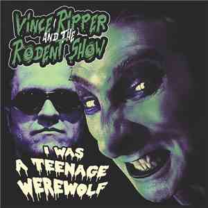 Vince Ripper And The Rodent Show - I Was A Teenage Werewolf