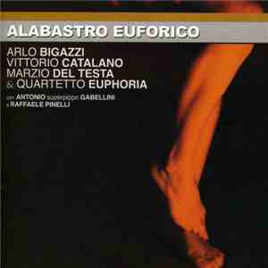 Arlo Bigazzi, Vittorio Catalano, Marzio Del Testa & Quartetto Euphoria - Alabastro Euforico