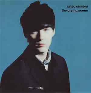 Aztec Camera - The Crying Scene