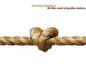 Cowboy Junkies - At The End Of Paths Taken