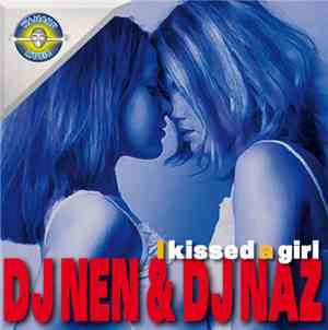 DJ Nen & DJ Naz  - I Kissed A Girl