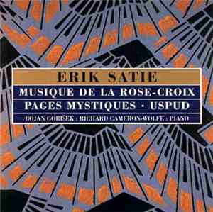Erik Satie / Bojan Gorišek : Richard Cameron-Wolfe - Musique De La Rose-Croix / Pages Mystiques / USPUD