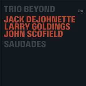 Jack DeJohnette / Larry Goldings / John Scofield : Trio Beyond - Saudades
