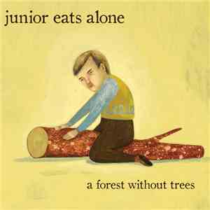 Junior Eats Alone - A Forest Without Trees