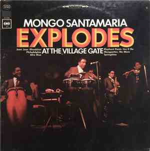 Mongo Santamaria - Mongo Santamaria Explodes At The Village Gate