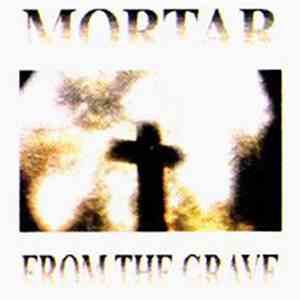 Mortar - From The Grave