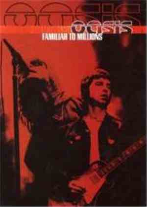 Oasis  - Familiar To Millions