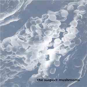 The Suspect Mushrooms - The Suspect Mushrooms