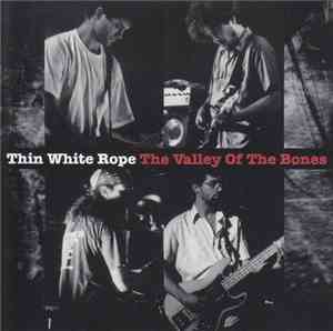 Thin White Rope - The Valley Of The Bones