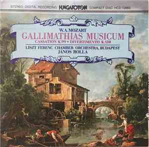 W. A. Mozart, Liszt Ferenc Chamber Orchestra, János Rolla - Gallimathias Musicum / Cassation K.99 / Divertimento K. 138