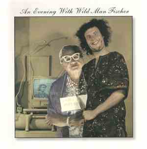 Wild Man Fischer - An Evening With Wild Man Fischer