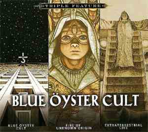 Blue Öyster Cult - Triple Feature: Blue Öyster Cult / Fire Of Unknown Origin / Extraterrestrial Live