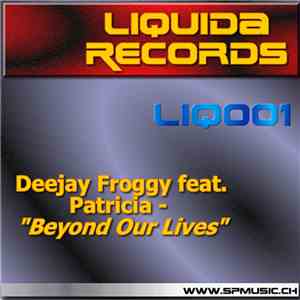 DeeJay Froggy Feat. Patricia  - Beyond Our Lives