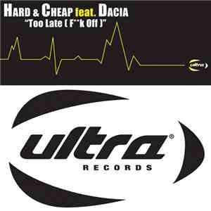 Hard & Cheap Feat. Dacia - Too Late (Fk Off)