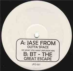 Jase From Outta Space / BT - Do What You Want (Infusion Mix) / The Great Escape