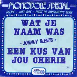 Johnny Blenco - Wat Je Naam Was / Een Kus Van Jou Cherie