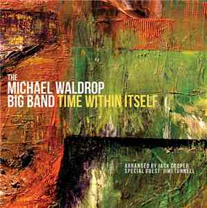 Michael Waldrop Big Band Arranged By Jack Cooper  , Special Guest: Jimi Tunnell - Time Within Itself