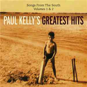 Paul Kelly  - Songs From The South - Paul Kelly's Greatest Hits (Volumes 1 & 2)