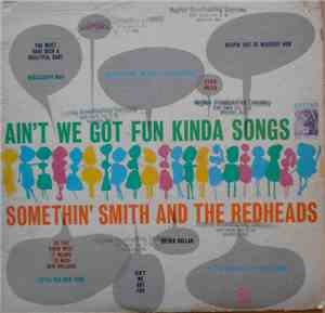 Somethin' Smith & The Redheads - Ain't We Got Fun Kinda Songs