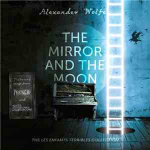 Alexander Wolfe - The Mirror And The Moon (The Les Enfants Terrible Collection)