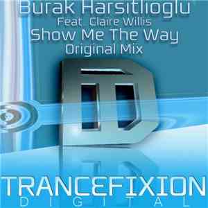 Burak Harsitlioglu Feat. Claire Willis - Show Me The Way