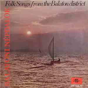Kozák Gábor József És Zenekara / Madarász Katalin / Tekeres Sándor / Kovács Apollónia / Varga András - Balatoni Népdalok - Folk Songs From The Balaton District