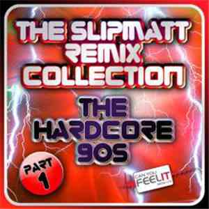Slipmatt - The Slipmatt Remix Collection Part 1 - The Hardcore 90s