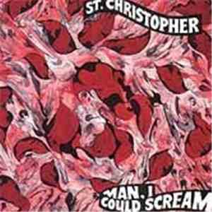 St. Christopher - Man, I Could Scream