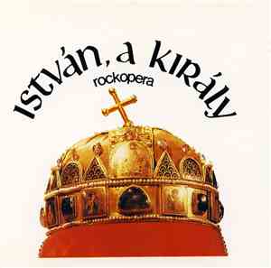 Szörényi - Bródy - István, A Király (Rockopera - Részletek)