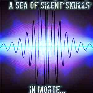 A Sea Of Silent Skulls - In Morte...
