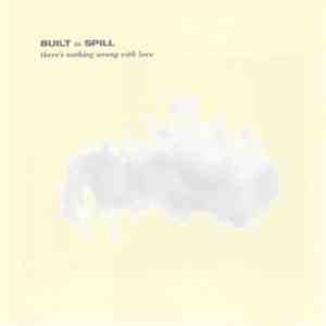 Built To Spill - There's Nothing Wrong With Love