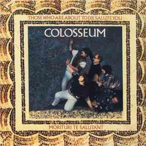 Colosseum - Those Who Are About To Die Salute You