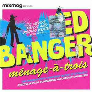 DJ Mehdi, Feadz, Pedro Winter - Ed Banger Ménage-À-Trois