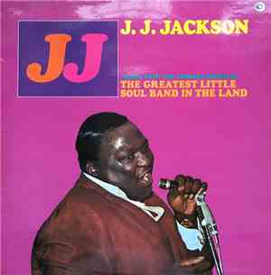 J.J. Jackson With The Greatest Little Soul Band In The Land - But It's Alright