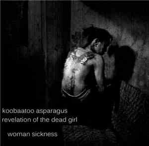 Koobaatoo Asparagus / Revelation Of The Dead Girl - Woman Sickness