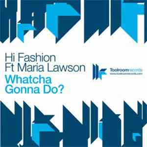 Michael Gray Pres. Hi Fashion feat. Maria Lawson - Whatcha Gonna Do?