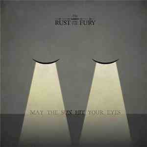 The Rust And The Fury - May The Sun Hit Your Eyes