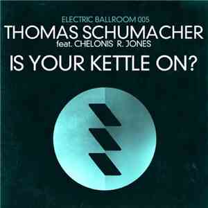 Thomas Schumacher Feat. Chelonis R. Jones - Is Your Kettle On?