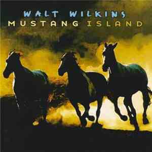 Walt Wilkins - Mustang Island