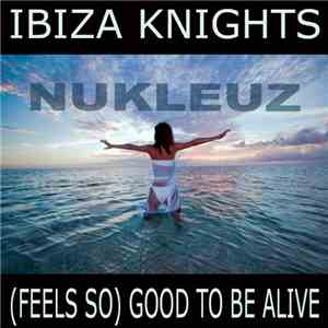 Ibiza Knights - (Feels So) Good To Be Alive