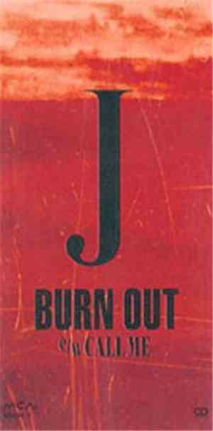 J  - Burn Out / Call Me
