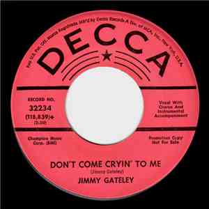 Jimmy Gateley - Don't Come Cryin' To Me / It Tears My Heart Out