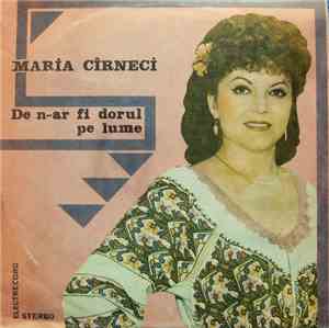 Maria Cîrneci - De N-ar Fi Dorul Pe Lume