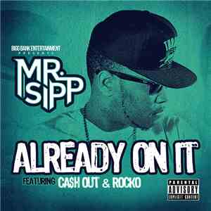 Mr. Sipp  Featuring Ca$h Out, Rocko  - Already On It