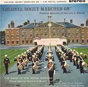 The Band Of H.M. Royal Marines (Royal Marines School Of Music) Conducted By Lt. Col. F. Vivian Dunn, C.V.O., F.R.A.M. - Colonel Bogey Marches On (Famous Marches Of Kenneth J. Alford)