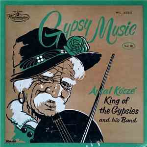 Antal Kocze, King Of The Gypsies And His Band - Gypsy Songs Vol. III