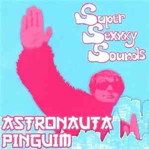 Astronauta Pinguim - Super Sexxxy Sounds