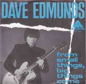 Dave Edmunds - From Small Things, Big Things Come