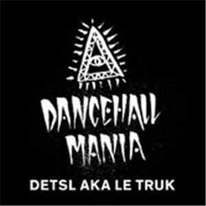 Detsl Aka Le Truk - Dancehall Mania